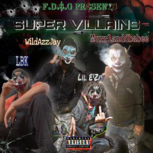 Super Villains (feat. Lil E'zay, Murrlanddbabee, WildAzzJay & LBK Loyalty Brains Knowledge) (Explicit)