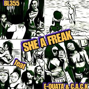 She A Freak (feat. E-QUATA & CACK) [Explicit]