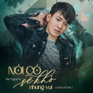 Nói Có Sẽ Khó Nhưng Vui (AnhVu Remix)
