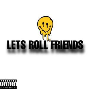 Lets Roll Friends (Explicit)