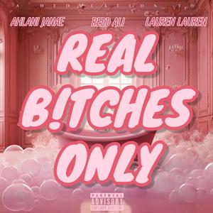 REAL B!TCHE$ ONLY (feat. LaurenLauren & Ahlani Janaé) [Explicit]