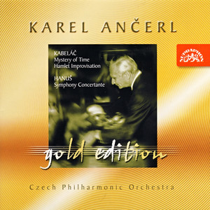 Ančerl Gold Edition 11. Kabeláč: Mystery of Time, Hamlet Improvisation - Hanuš: Symphony Concertante