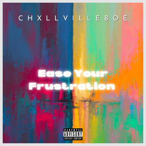 ChXllVilleBoe - Ease Your Frustration (Explicit)