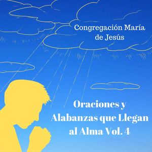 Oraciones y Alabanzas Que Llegan al Alma, Vol. 4