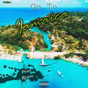 Go To Jamaica (Peru Remix|Explicit)