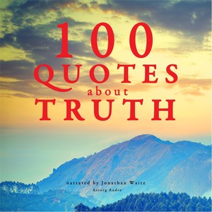 100 Quotes About Truth, From Eighty to One Hundred