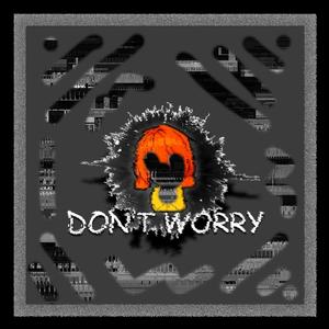 Don't Worry (feat. epitomeoffailure) (Explicit)