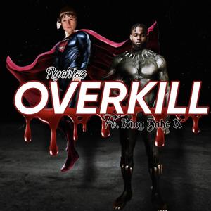 Over kill (feat. King Zahc R) (Explicit)