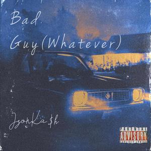 Bad Guys(Whatever)(feat. JzonKa$h) (Explicit)
