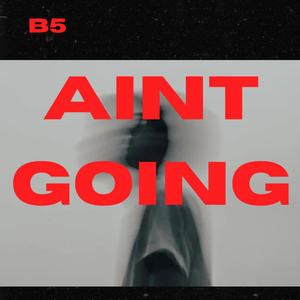 Aint going (Explicit)