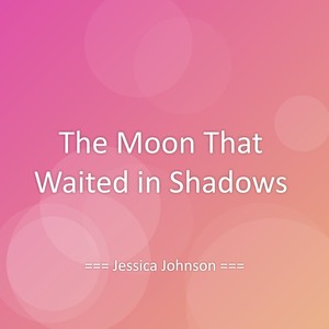 The Moon That Waited in Shadows
