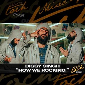 Mixed By Toch Sessions: How We Rocking (feat. Diggy Singh) [Live Version] [Explicit]