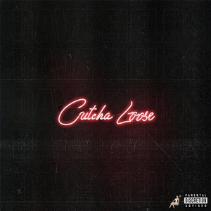 Cutcha Loose (Explicit)