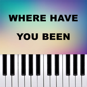 Where Have You Been (Piano Version)