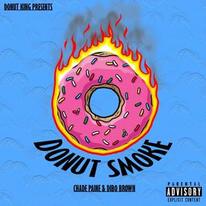 Donut Smoke (feat. Chade Paine & Dibo Brown) [Explicit]