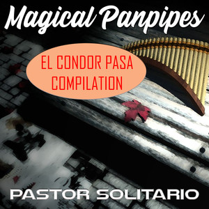 Magical Panpipes (El Condor Pasa Compilation)