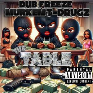 The Table (feat. Dub freeze & T Drugz) [Explicit]