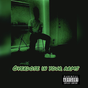 Overdose In Your Arms (Explicit)