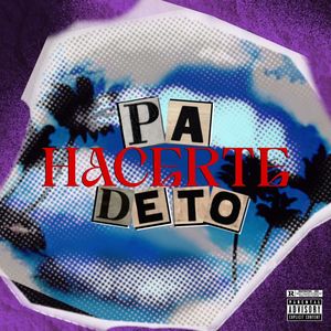 Pa Hacerte de To (Explicit)