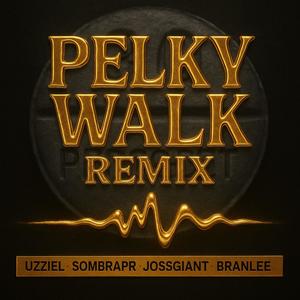 Pelky walk (feat. Sombra pr) (Branlee & Joss giant Remix|Explicit)