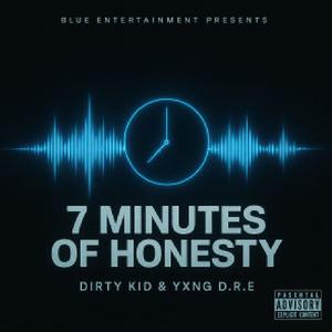 7 Minutes Of Honesty (feat. YXNG D.R.E) (Explicit)