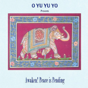 Awaken! Peace Is Pending (O Yu Yu Yo Presents)