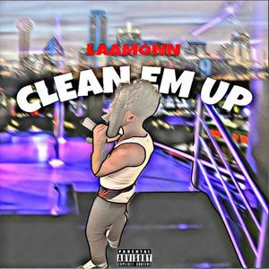 CLEAN EM UP (Explicit)