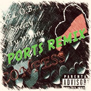 Confess (feat. Ports, Sweezy & Ty Wynne) [Party Remix] [Explicit]