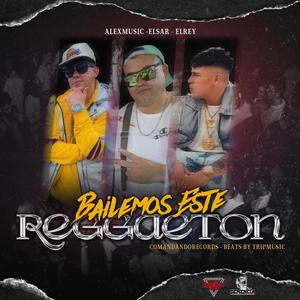 Bailemos este Reggaeton (feat. AlexMusic & El Rey)