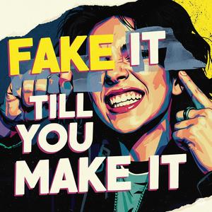 Fake It Till You Make It