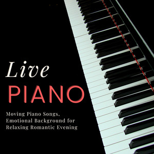 Live Piano - Moving Piano Songs, Emotional Background for Relaxing Romantic Evening