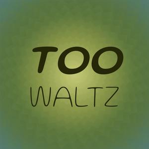 Too Waltz