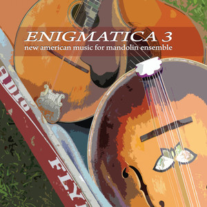 Enigmatica 3: New American Music for Mandolin Ensemble