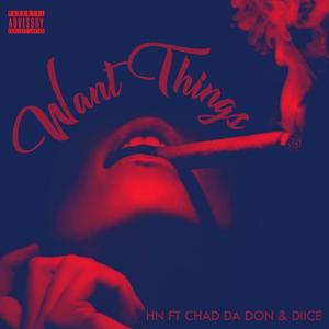 Want Things(feat. Chad Da Don & Diiice) (Explicit)