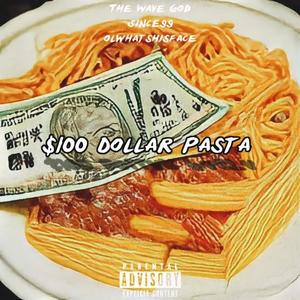 100$ DOLLAR PASTA (feat. olwhatshisface & Since99) [Explicit]