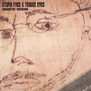 Stupid Face & Tender Eyes (Acoustic Version) [Explicit]