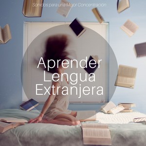 Aprender Lengua Extranjera - Sonidos para una Mejor Concentración y Memorización, Llave para Aprendizaje Fácil