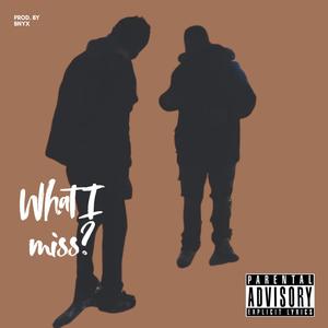 What I Miss? (Explicit)
