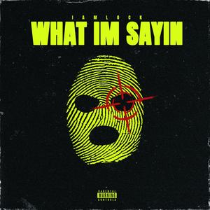 WHAT IM SAYIN (Explicit)