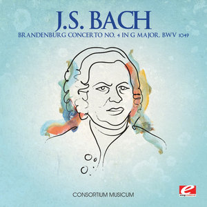 J.S. Bach: Brandenburg Concerto No. 4 in G Major, BWV 1049 (Digitally Remastered)