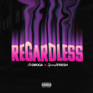 Regardless (Explicit)