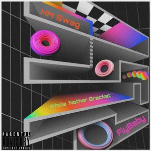 HM Swag (Whole 'Nother Bracket) (feat. Flybaby) (Explicit)