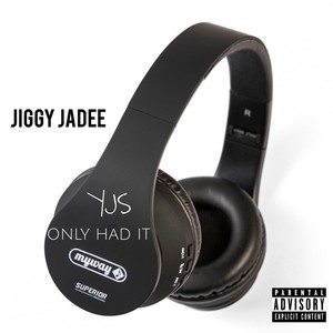 Only Had It (feat. Jiggy Jadee) (Explicit)