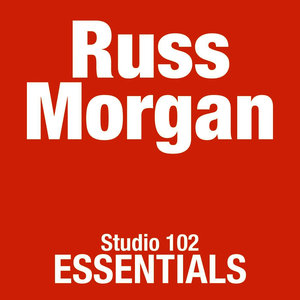 Russ Morgan: Studio 102 Essentials