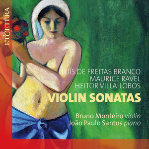 De Freitas Branco / Ravel / Villa-Lobos: Violin Sonatas