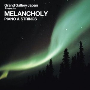 Grand Gallery JAPAN presents MELANCHOLY PIANO&STRINGS