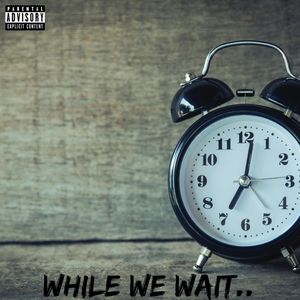 While We Wait.. (Explicit)