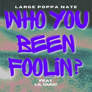 Who You Been Foolin? (feat. Lil Dunc) [Explicit]