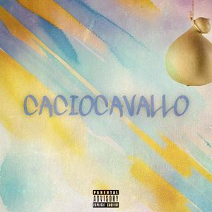 CACIOCAVALLO (Explicit)