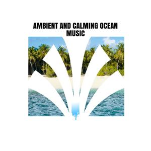 Ambient and Calming Ocean Music